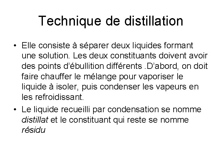 Technique de distillation • Elle consiste à séparer deux liquides formant une solution. Les