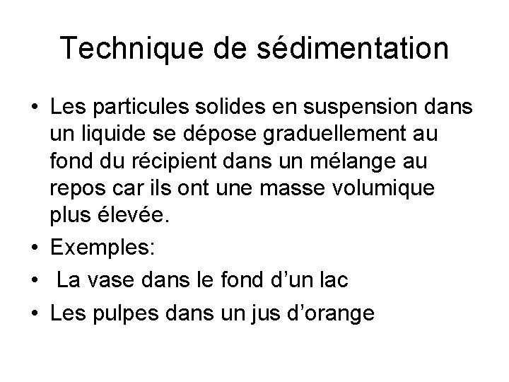 Technique de sédimentation • Les particules solides en suspension dans un liquide se dépose