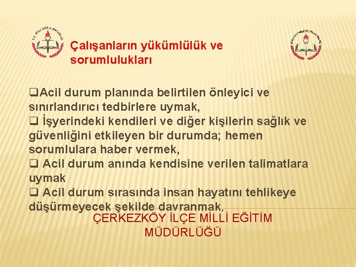 Çalışanların yükümlülük ve sorumlulukları q. Acil durum planında belirtilen önleyici ve sınırlandırıcı tedbirlere uymak,