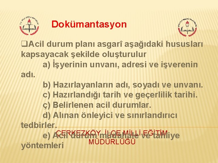 Dokümantasyon q. Acil durum planı asgarî aşağıdaki hususları kapsayacak şekilde oluşturulur a) İşyerinin unvanı,