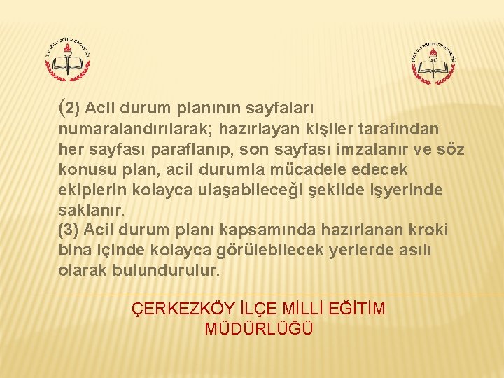 (2) Acil durum planının sayfaları numaralandırılarak; hazırlayan kişiler tarafından her sayfası paraflanıp, son sayfası