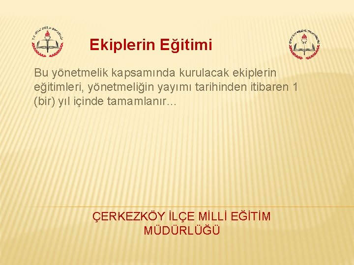 Ekiplerin Eğitimi Bu yönetmelik kapsamında kurulacak ekiplerin eğitimleri, yönetmeliğin yayımı tarihinden itibaren 1 (bir)