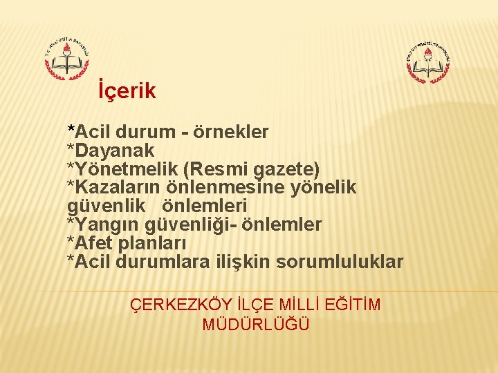 İçerik *Acil durum - örnekler *Dayanak *Yönetmelik (Resmi gazete) *Kazaların önlenmesine yönelik güvenlik önlemleri