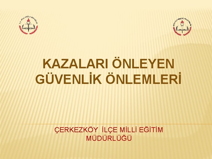 KAZALARI ÖNLEYEN GÜVENLİK ÖNLEMLERİ ÇERKEZKÖY İLÇE MİLLİ EĞİTİM MÜDÜRLÜĞÜ 