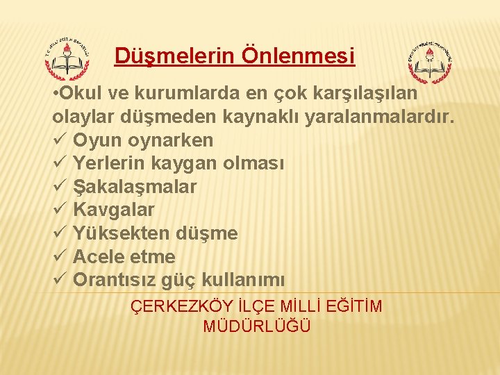 Düşmelerin Önlenmesi • Okul ve kurumlarda en çok karşılan olaylar düşmeden kaynaklı yaralanmalardır. ü