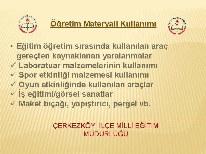 Öğretim Materyali Kullanımı • Eğitim öğretim sırasında kullanılan araç gereçten kaynaklanan yaralanmalar ü Laboratuar