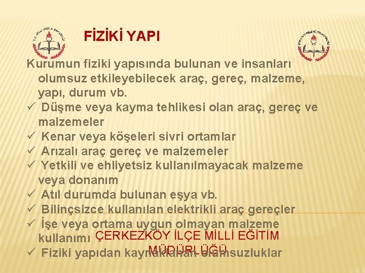 FİZİKİ YAPI Kurumun fiziki yapısında bulunan ve insanları olumsuz etkileyebilecek araç, gereç, malzeme, yapı,