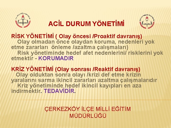 ACİL DURUM YÖNETİMİ RİSK YÖNETİMİ ( Olay öncesi /Proaktif davranış) Olay olmadan önce olaydan