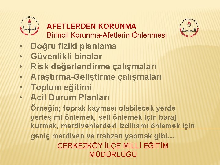 AFETLERDEN KORUNMA Birincil Korunma-Afetlerin Önlenmesi • • • Doğru fiziki planlama Güvenlikli binalar Risk