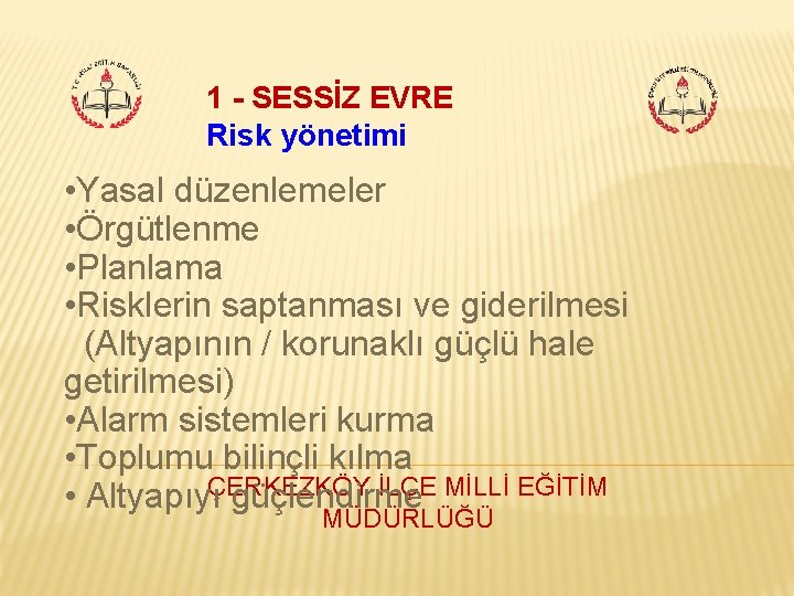 1 - SESSİZ EVRE Risk yönetimi • Yasal düzenlemeler • Örgütlenme • Planlama •