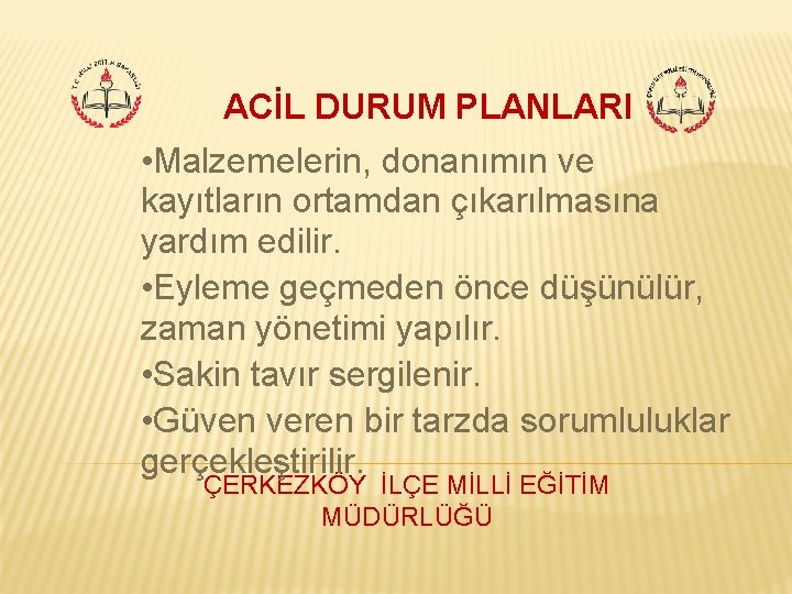 ACİL DURUM PLANLARI • Malzemelerin, donanımın ve kayıtların ortamdan çıkarılmasına yardım edilir. • Eyleme