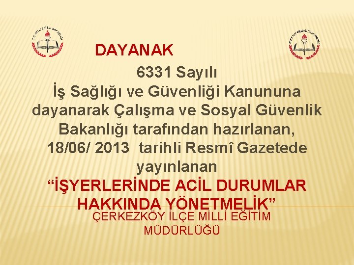 DAYANAK 6331 Sayılı İş Sağlığı ve Güvenliği Kanununa dayanarak Çalışma ve Sosyal Güvenlik Bakanlığı