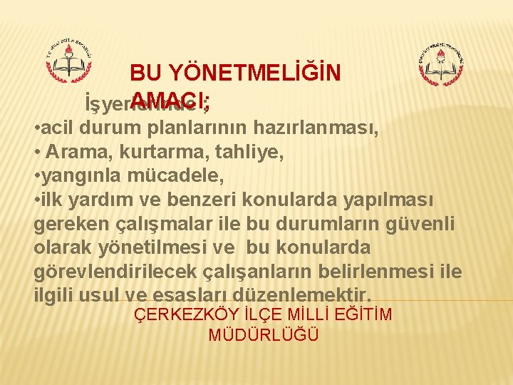 BU YÖNETMELİĞİN AMACI; ; İşyerlerinde • acil durum planlarının hazırlanması, • Arama, kurtarma, tahliye,