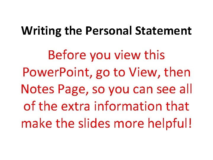 Writing the Personal Statement Before you view this Power. Point, go to View, then