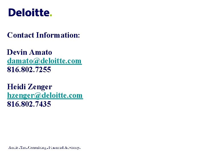 Contact Information: Devin Amato damato@deloitte. com 816. 802. 7255 Heidi Zenger hzenger@deloitte. com 816.