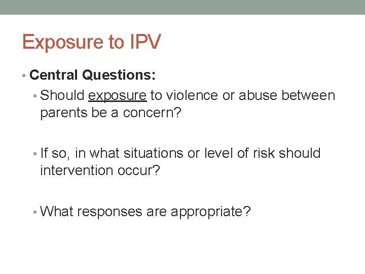 Exposure to IPV • Central Questions: • Should exposure to violence or abuse between