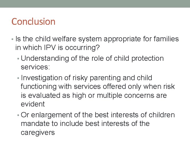 Conclusion • Is the child welfare system appropriate for families in which IPV is