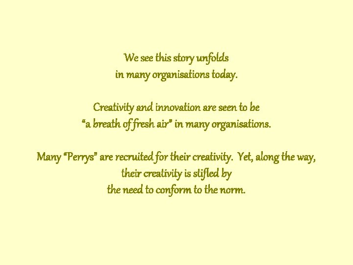 We see this story unfolds in many organisations today. Creativity and innovation are seen We see this story unfolds in many organisations today. Creativity and innovation are seen