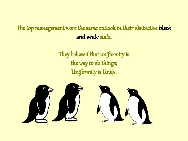 The top management wore the same outlook in their distinctive black and white suits. The top management wore the same outlook in their distinctive black and white suits.