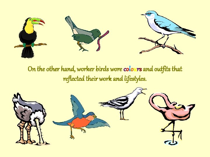 On the other hand, worker birds wore colours and outfits that reflected their work On the other hand, worker birds wore colours and outfits that reflected their work