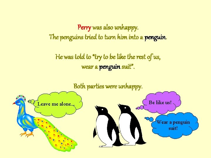 Perry was also unhappy. The penguins tried to turn him into a penguin. He Perry was also unhappy. The penguins tried to turn him into a penguin. He