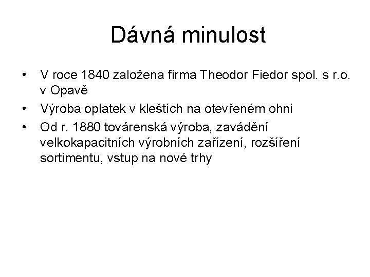 Dávná minulost • • • V roce 1840 založena firma Theodor Fiedor spol. s