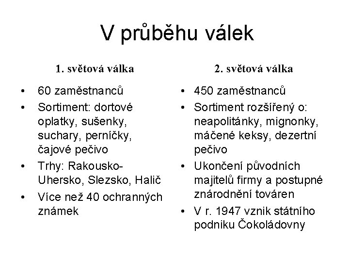 V průběhu válek 1. světová válka • • 60 zaměstnanců Sortiment: dortové oplatky, sušenky,