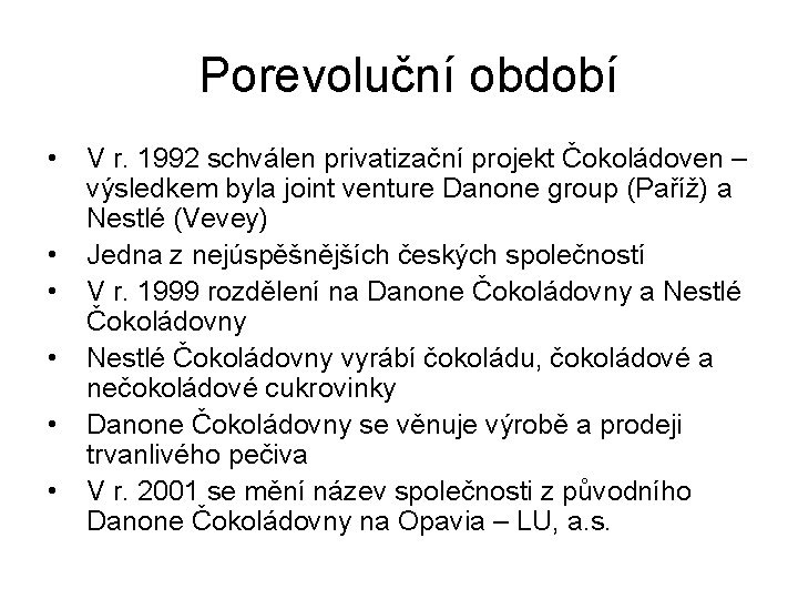 Porevoluční období • • • V r. 1992 schválen privatizační projekt Čokoládoven – výsledkem