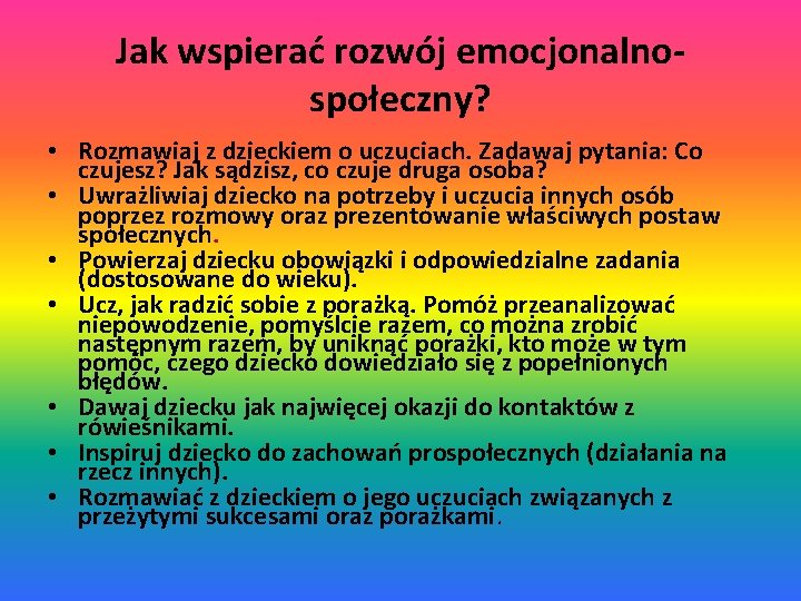 Jak wspierać rozwój emocjonalnospołeczny? • Rozmawiaj z dzieckiem o uczuciach. Zadawaj pytania: Co czujesz?