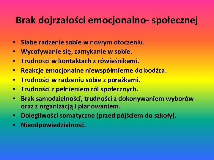 Brak dojrzałości emocjonalno- społecznej Słabe radzenie sobie w nowym otoczeniu. Wycofywanie się, zamykanie w