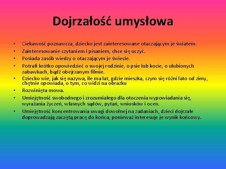 Dojrzałość umysłowa • • Ciekawość poznawcza, dziecko jest zainteresowane otaczającym je światem. Zainteresowanie czytaniem