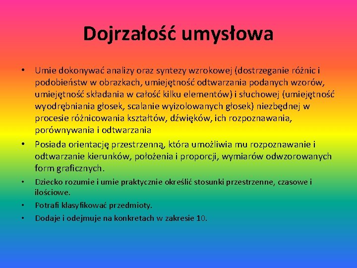 Dojrzałość umysłowa • Umie dokonywać analizy oraz syntezy wzrokowej (dostrzeganie różnic i podobieństw w