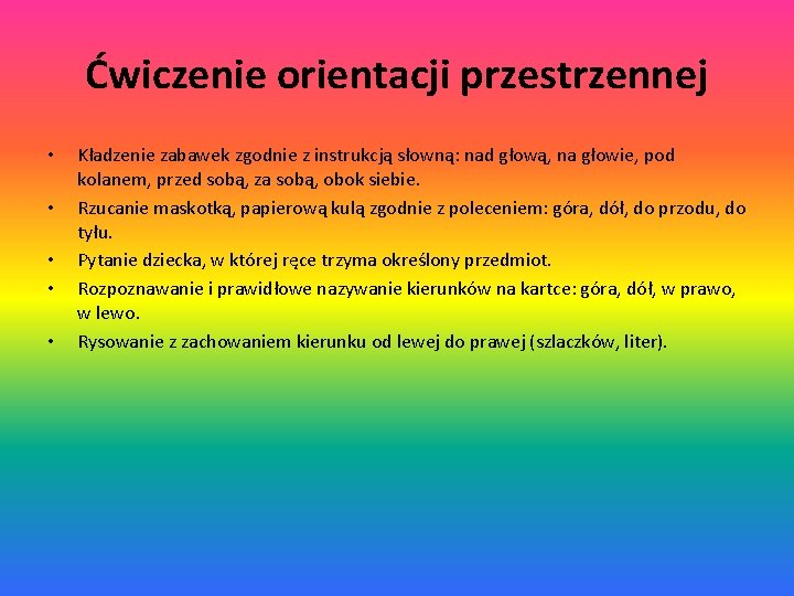 Ćwiczenie orientacji przestrzennej • • • Kładzenie zabawek zgodnie z instrukcją słowną: nad głową,