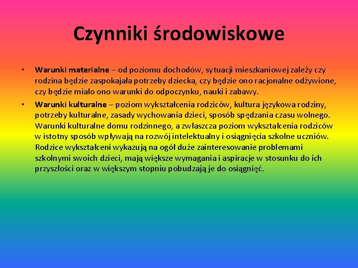 Czynniki środowiskowe • • Warunki materialne – od poziomu dochodów, sytuacji mieszkaniowej zależy czy