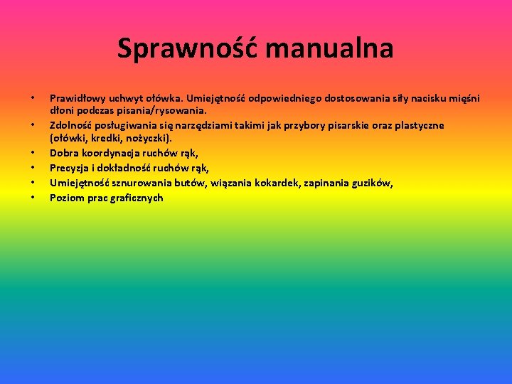 Sprawność manualna • • • Prawidłowy uchwyt ołówka. Umiejętność odpowiedniego dostosowania siły nacisku mięśni