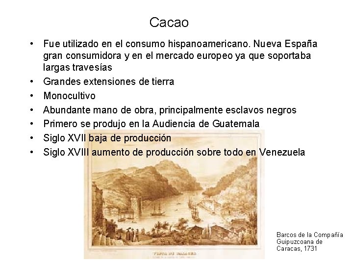 Cacao • Fue utilizado en el consumo hispanoamericano. Nueva España gran consumidora y en