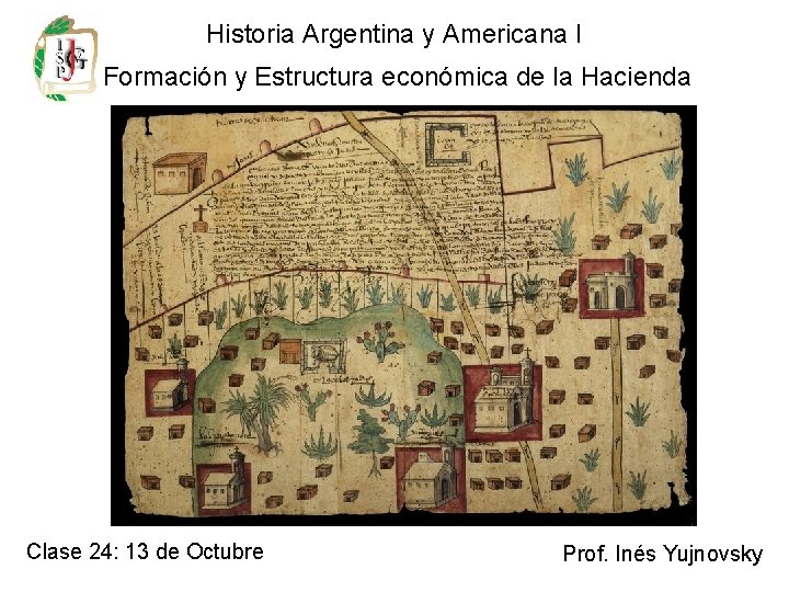 Historia Argentina y Americana I Formación y Estructura económica de la Hacienda Clase 24: