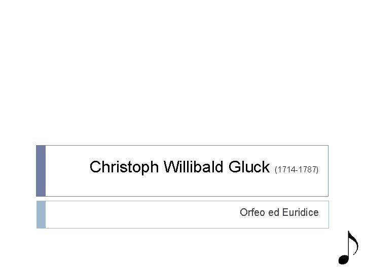 Christoph Willibald Gluck (1714 -1787) Orfeo ed Euridice 