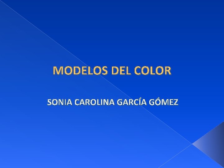 MODELOS DEL COLOR SONIA CAROLINA GARCÍA GÓMEZ 