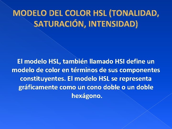 MODELO DEL COLOR HSL (TONALIDAD, SATURACIÓN, INTENSIDAD) El modelo HSL, también llamado HSI define