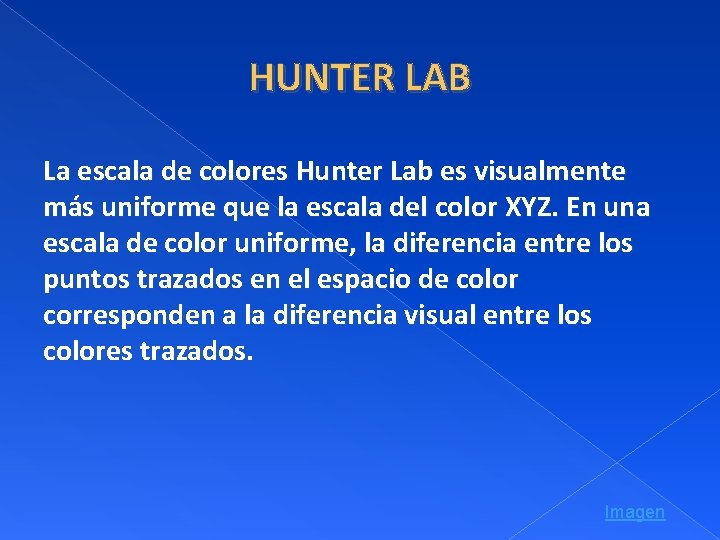 HUNTER LAB La escala de colores Hunter Lab es visualmente más uniforme que la