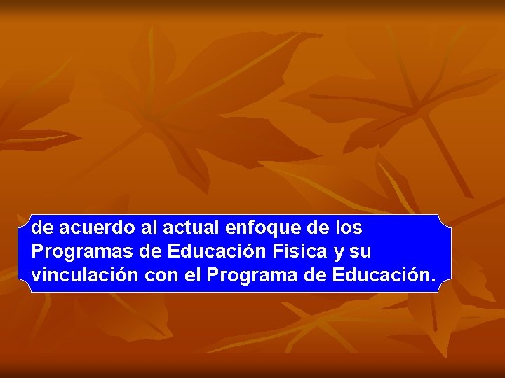 de acuerdo al actual enfoque de los Programas de Educación Física y su vinculación