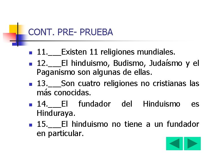 CONT. PRE- PRUEBA n n n 11. ___Existen 11 religiones mundiales. 12. ___El hinduismo,