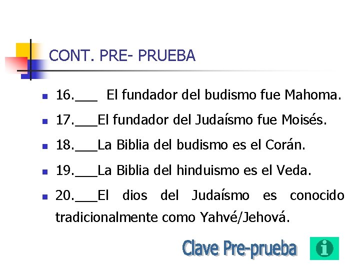 CONT. PRE- PRUEBA n 16. ___ El fundador del budismo fue Mahoma. n 17.