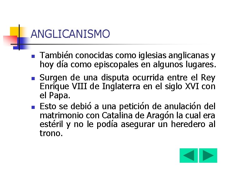 ANGLICANISMO n n n También conocidas como iglesias anglicanas y hoy día como episcopales