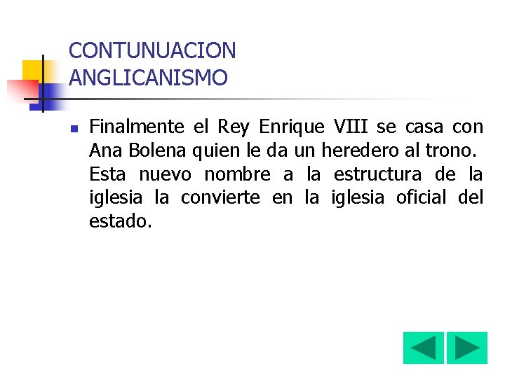 CONTUNUACION ANGLICANISMO n Finalmente el Rey Enrique VIII se casa con Ana Bolena quien