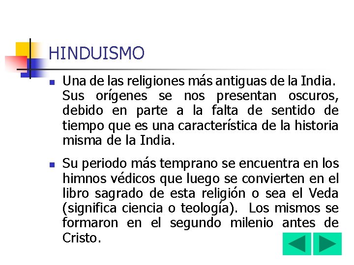 HINDUISMO n n Una de las religiones más antiguas de la India. Sus orígenes