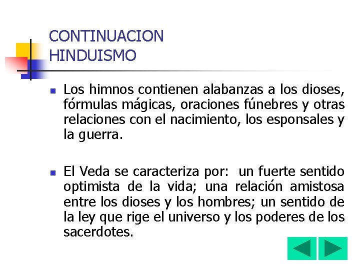 CONTINUACION HINDUISMO n n Los himnos contienen alabanzas a los dioses, fórmulas mágicas, oraciones