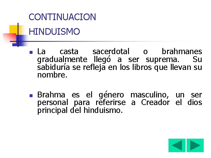 CONTINUACION HINDUISMO n n La casta sacerdotal o brahmanes gradualmente llegó a ser suprema.