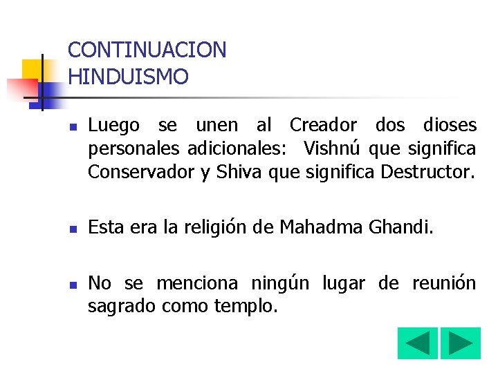 CONTINUACION HINDUISMO n n n Luego se unen al Creador dos dioses personales adicionales: